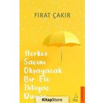 Herkes Saçını Okşayacak Bir Ele Ihtiyaç Duyar - Fırat Çakır
