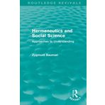Hermeneutics and Social Science (Routledge Revivals): Approaches to Understanding by Bauman, Zygmunt (2010)