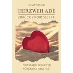 Herzweh adé - Zurück zu dir Selbst! Der starke Begleiter für deinen Neustart.: Ein Buch für alle, die ihren Liebeskummer loslassen, alte Wunden heilen und mit neuer Kraft einen Neuanfang wagen wollen