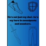 He’s not just my dad—he’s my hero in sweatpants and sneakers.: Fathers day Notebook