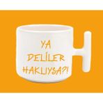 Hesaplısı Burada Ya Deliler Haklıysa T Kulplu 01 Baskılı Kupa Bardak