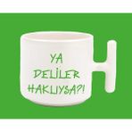Hesaplısı Burada Ya Deliler Haklıysa T Kulplu Baskılı Kupa Bardak