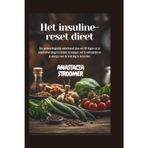 Het insuline-reset dieet: Een wetenschappelijk onderbouwd plan van 30 dagen om je bloedsuikerspiegel in balans te brengen, vet te verbranden en je energie voor de hele dag te herstellen.