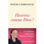 Heureux comme Dieu !: Le bonheur selon saint Thomas d'Aquin
