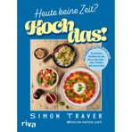 Heute keine Zeit? Koch das!: Ein ehrliches Kochbuch für alle, die es eilig haben – aber trotzdem gut essen wollen | 60 Rezepte voller Geschmack | Schnelle Feierabendgerichte von heute.keine.zeit