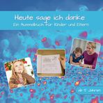 Heute sage ich danke: Ein Ausmalbuch für Kinder und Eltern