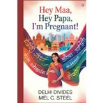 Hey Maa, Hey Papa, I’m Pregnant!: Delhi Divides (Hey Mum, Hey Dad, I'm Pregnant! The Moment Everything Changed, Band 6)