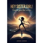 Hey Sister Girl !: Become you best version