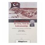 HICAZ ÇÖLLERINDE BIR AVUÇ TÜRK'ÜN KAHRAMANLIĞI SARIKAMIŞ, HICAZ CEPHELERI VE ESARET ANILARI - GENEL