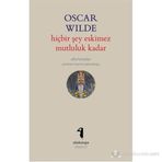 HIÇBIR ŞEY ESKIMEZ MUTLULUK KADAR (AFORIZMALAR) - OSCAR WILDE