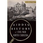 Hidden History of Civil War South Carolina