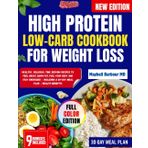 HIGH PROTEIN LOW-CARB COOKBOOK FOR WEIGHT LOSS: Healthy, Delicious, Time Serving Recipes To Feel Great, Burn Fat, Fuel Your Body And Stay Energized | Including a 30-Day Meal Plan | Health Benefits