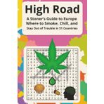 High Road: A Stoner’s Guide to Europe Where to Smoke, Chill, and Stay Out of Trouble in 51 Countries