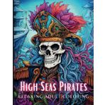 High Seas Pirate Adventure - A Relaxing and Creative Adult Coloring Book of Nautical Treasures and Ghostly Voyages