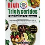 High Triglyceride Diet Cookbook for Beginners: Quick and Easy Nutritious Recipes to Improve Heart Health and Naturally Lower Triglyceride with ... Tips (Smart Healthy Longevity Eating Plan)