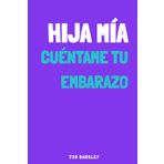 Hija mía, cuéntame tu embarazo: Un diario de embarazo íntimo y original para rellenar y dejar constancia de las emociones y recuerdos de esta aventura