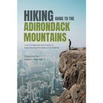Hiking Guide To The Adirondack Mountains: Top Day Trails for Beginners and Experts!
