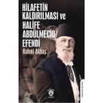 Hilafetin Kaldırılması ve Halife Abdülmecid Efendi - Rahmi Akbaş
