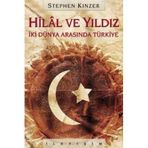 HILAL VE YILDIZ İKİ DÜNYA ARASINDA TÜRKİYE - STEPHEN KINZER