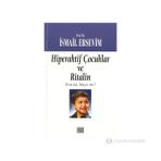 Hiperaktif Çocuklar ve Ritalin Evet mi Hayır mı? - İsmail Ersevim