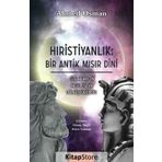 Hıristiyanlık - Bir Antik Mısır Dini - Ahmed Osman