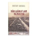HİROŞİMALAR OLMASIN - OKTAL AKBAL