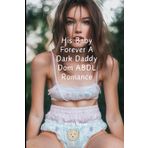 His Baby Forever A Dark Daddy Dom ABDL Romance: A daddy dom baby girl diaper ddlg romance erotica novel: 3