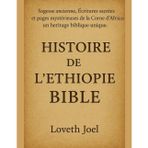 HISTOIRE DE L'ÉTHIOPIE BIBLE:: Sagesse ancienne, Écritures sacrées et pages mystérieuses de la Corne de l'Afrique. Un héritage biblique unique