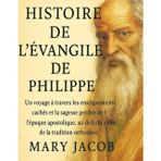 HISTOIRE DE L'ÉVANGILE DE PHILIPPE:: Un voyage à travers les enseignements cachés et la sagesse perdue de l'époque apostolique, au-delà du voile de la tradition orthodoxe