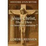 Histoire d'un mythe : Jésus-Christ, fils de Dieu ou invention romaine ?