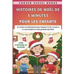 Histoires De Noël De 5 Minutes Pour Les Enfants: 30 contes réconfortants pour inspirer la foi, la joie et la convivialité en cette période des fêtes
