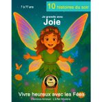 Histoires du soir: Je grandis avec joie - 10 contes avec rituels bien-être et astuces pleines de magie - Livre Grand Format de 82 pages avec ... ans - Collection Vivre heureux avec les fées