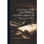 Historia De D. Diego Leon, Primer Conde De Belascoain...