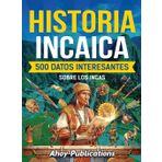 Historia incaica: 500 datos interesantes sobre los incas