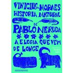 Historia Natural De Pablo Neruda [Paperback] Historia Natural De Pablo Neruda: A Elegia Que Vem De Longe