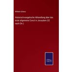Historisch-exegetische Abhandlung über das erste allgemeine Concil in Jerusalem (52 nach Chr.)