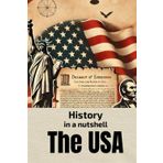 History in a nutshell: The USA: From Colonization and Revolution to World Wars, the Cold War, and Global Superpower (Interesting Books on Health, Money, Sports and Lifestyle)