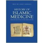 HISTORY OF ISLAMIC MEDICINE - AHMET AĞIRAKÇA