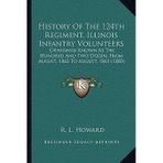 [(History of the 124th Regiment, Illinois Infantry Volunteers History of the 124th Regiment, Illinois Infantry Volunteers: Otherwise Known as the Hundred and Two Dozen, from August, 1otherwise Known