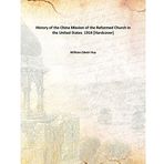 History of the China Mission of the Reformed Church in the United States 1914 [Hardcover] [Hardcover] William Edwin Hoy