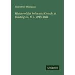 History of the Reformed Church, at Readington, N. J. 1719-1881