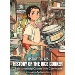 History of the Rice Cooker: Revolutionizing Cuisine with Convenient Cooking Automation (History for Kids, Band 9)