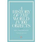History Of The World İn 100 Objects - Neil Macgregor