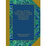 History of Wake County, North Carolina : with sketches of those who have most influenced its development