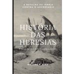 História das heresias: A Igreja de Jesus Cristo contra a divisão