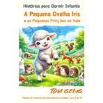 Histórias para Dormir Infantis: A Pequena Ovelha Iris e as Pequenas Fricções no Vale: Fábulas de Aventuras dos Doze Signos do Zodíaco: Livro 8 de 12 (A história dos doze signos do zodíaco, Band 8)