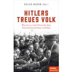 Hitlers treues Volk -: Warum so viele Deutsche dem Nationalsozialismus verfielen - Ein SPIEGEL-Buch - Mit zahlreichen Abbildungen