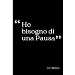 HO BISOGNO DI UNA PAUSA | NOTEBOOK | IDEEINCHIOSTRATE: Quaderno per appunti | Scuola e ufficio | Taccuino |Diario