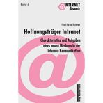 Hoffnungsträger Intranet: Charakteristika und Aufgaben eines neuen Mediums in der internen Kommunikation
