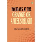 Holidays at the Grange; or A Week's Delight